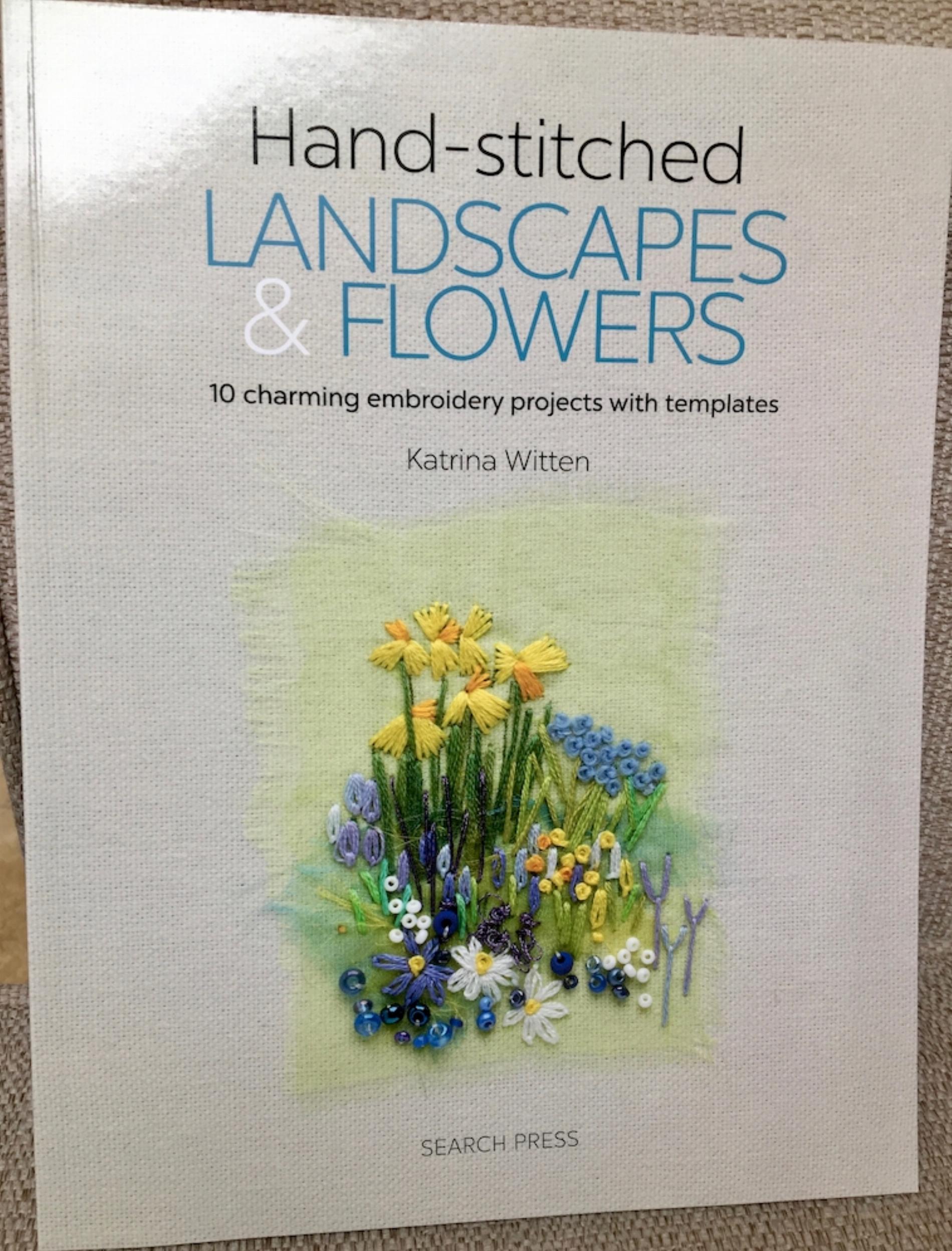 "Hand Stitched Landscapes and Flowers" by Katrina Witten
